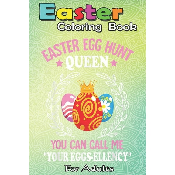 Easter Coloring Book For Adults : Funny Easter Egg Hunt s Girls Toddler A Happy Easter Coloring Book For Teens & Adults - Great Gifts with Fun, Easy, and Relaxing (Paperback)