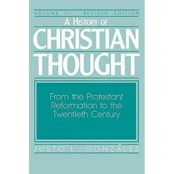 History of Christian Thought A History of Christian Thought Volume III: From the Protestant Reformation to the Twentieth Century, Book 3, (Paperback)