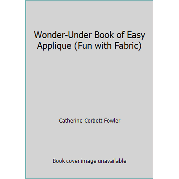 Pre-Owned Wonder-Under Book of Easy Applique (Fun with Fabric) (Hardcover) 0848715713 9780848715717