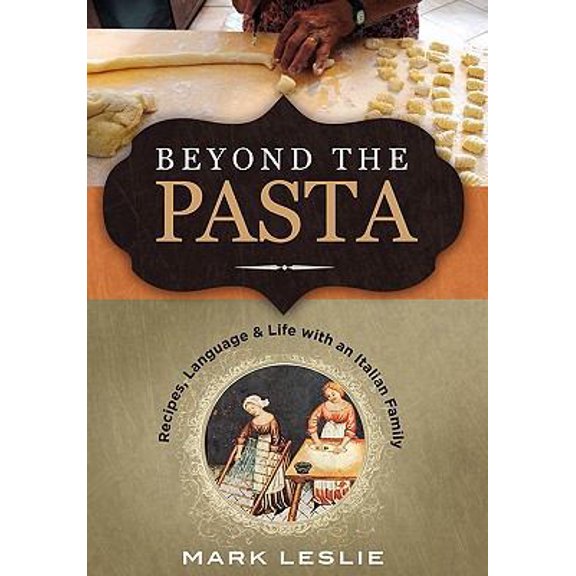 Pre-Owned Beyond the Pasta; Recipes, Language and Life with an Italian Family (Hardcover) 0982102364 9780982102367