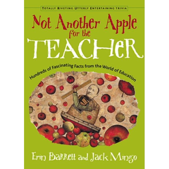Totally Riveting Utterly Entertaining Tr Not Another Apple for the Teacher: Hundreds of Fascinating Facts from the World of Education, (Paperback)