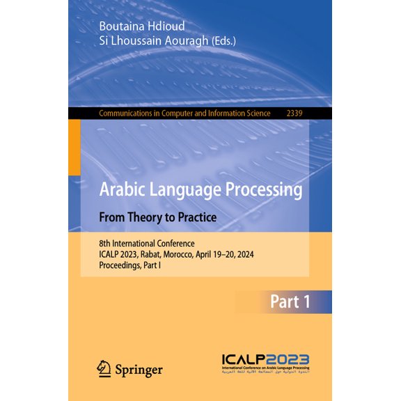 Communications in Computer and Informati Arabic Language Processing: From Theory to Practice: 8th International Conference, Icalp 2023, Rabat, Morocco, April 19-, Book 2339, (Paperback)