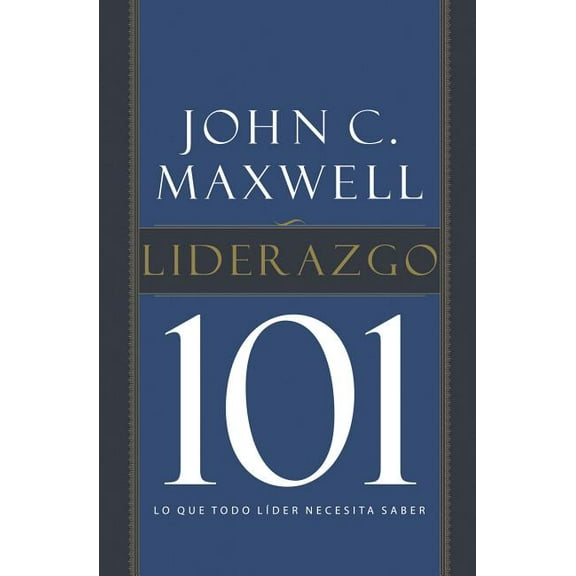 Liderazgo 101: Lo Que Todo Líder Necesita Saber, (Paperback)