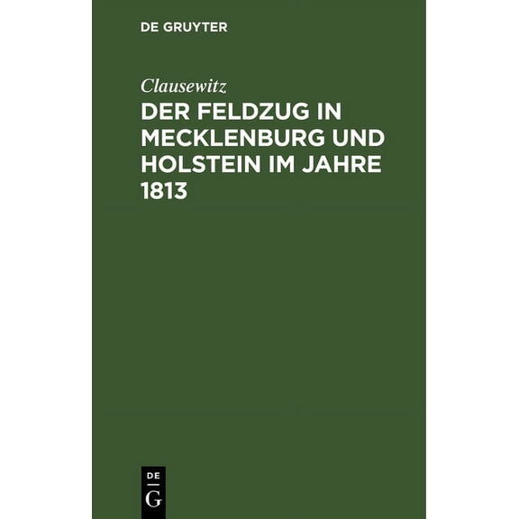 Der Feldzug in Mecklenburg Und Holstein Im Jahre 1813: Ein Beitrag Zur Kriegsgeschichte Dieses Jahres, (Hardcover)