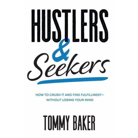 Hustlers and Seekers: How to Crush It and Find Fulfillment--Without Losing Your Mind (Hardcover)