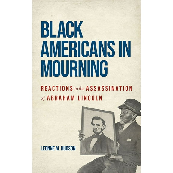 Black Americans in Mourning: Reactions to the Assassination of Abraham Lincoln, (Paperback)