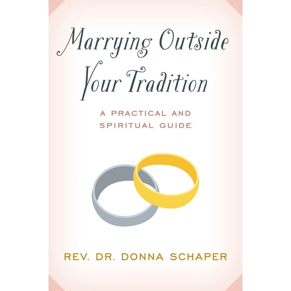Marrying Outside Your Tradition : A Practical and Spiritual Guide (Hardcover)