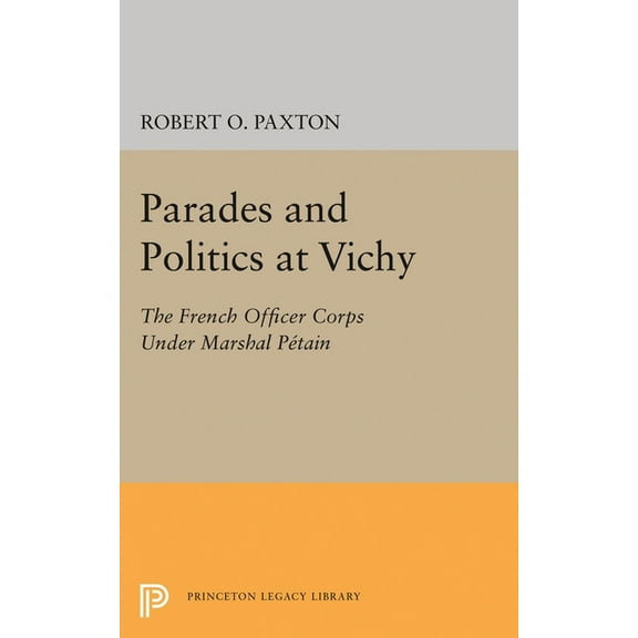 Princeton Legacy Library Parades and Politics at Vichy, Book 2294, (Paperback)