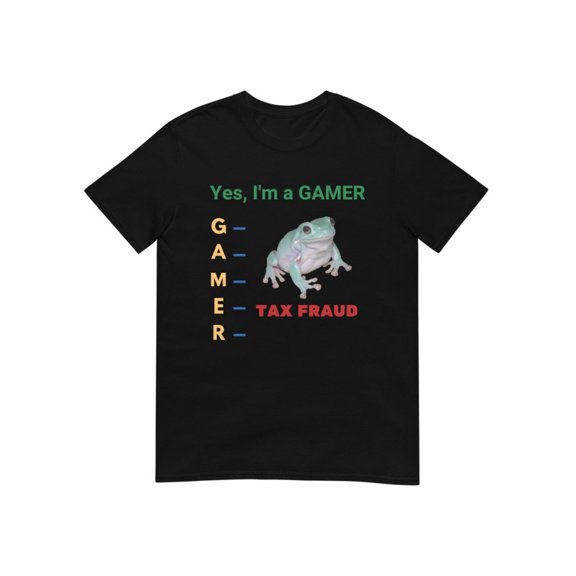 Astraiaintera Yes, I'm A Gamer: Tax Fraud | Funny Sarcastic Weird Frog Acronym Meme Print | Short-Sleeve Unisex T-Shirt