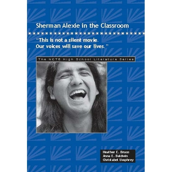 Pre-Owned Sherman Alexie in the Classroom: This Is Not a Silent Movie. Our Voices Will Save Our Lives. (Paperback) 0814144578 9780814144572