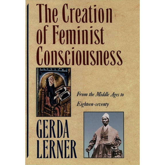 Women and History 2 The Creation of Feminist Consciousness: From the Middle Ages to Eighteen-Seventy, (Paperback)