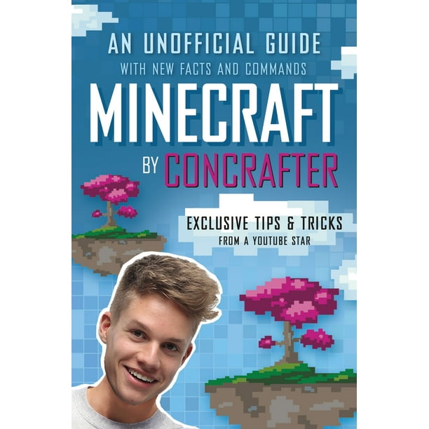 Minecraft By Concrafter An Unofficial Guide With New Facts And Commands Walmart Com Walmart Com