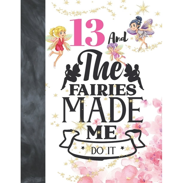 13 And The Fairies Made Me Do It Glitter Fairy Land Sketchbook Activity Book Gift For Teen Girls Magical Christmas Quote Sketchpad To Draw And Sketch In Paperback Walmart Com Walmart Com