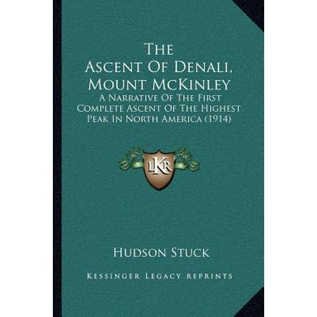 The Ascent Of Denali Mount Mckinley A Narrative Of The