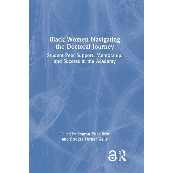 Black Women Navigating the Doctoral Journey: Student Peer Support, Mentorship, and Success in the Academy, (Hardcover)