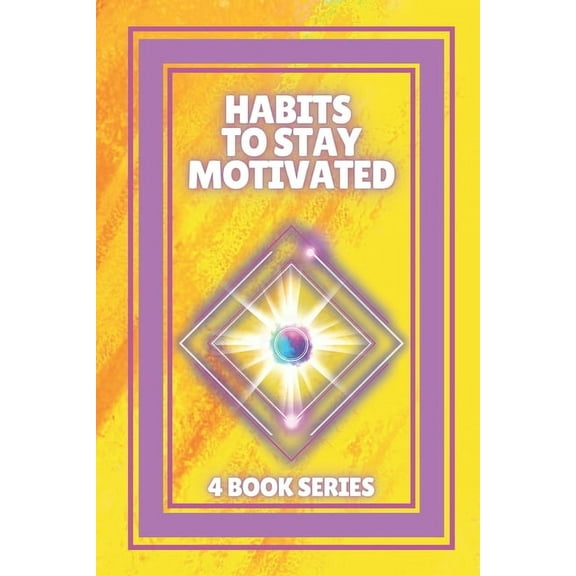 Habits to Stay Motivated: SERIES of 4 powerful BOOKS on MOTIVATION! Develop new skills! (Paperback)