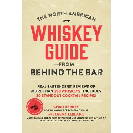 The North American Whiskey Guide from Behind the Bar : Real Bartenders' Reviews of More Than 250 Whiskeys--Includes 30 Standout Cocktail (Best American Whiskey For The Price)