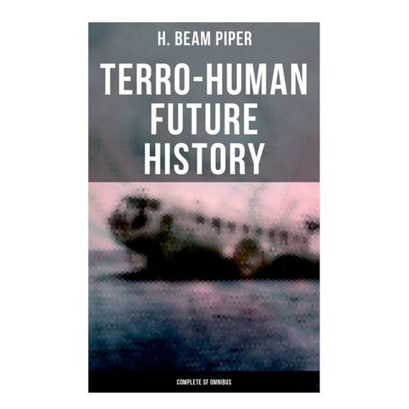 Terro-Human Future History (Complete SF Omnibus): Uller Uprising, Four-Day Planet, The Cosmic Computer, Space Viking, Th, (Paperback)