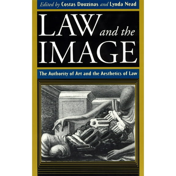 Law and the Image : The Authority of Art and the Aesthetics of Law (Paperback)