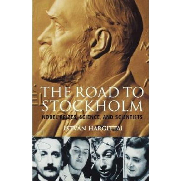 The Road to Stockholm: Nobel Prizes, Science and Scientists (Oxford Paperbacks)