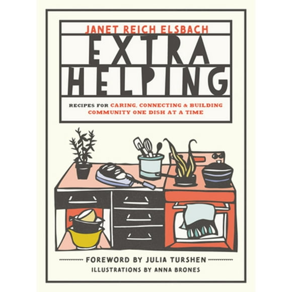 Pre-Owned Extra Helping: Recipes for Caring, Connecting, and Building Community One Dish at a Time (Paperback 9781611806021) by Janet Reich Elsbach, Julia Turshen