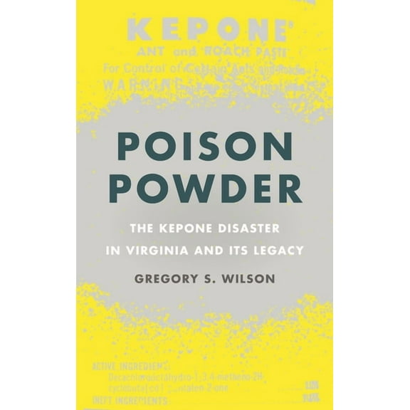 Environmental History and the American S Poison Powder: The Kepone Disaster in Virginia and Its Legacy, (Hardcover)