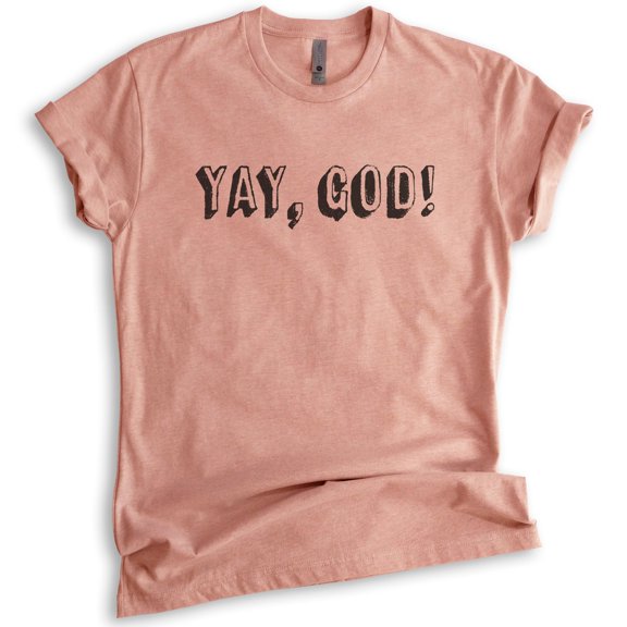 Yay, God! Shirt, Unisex Women's Men's Shirt, Cute Religious Shirt, Christian Shirt, Funny Faith Shirt, Heather Sunset, Medium