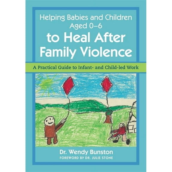 Helping Babies and Children Aged 0-6 to Heal After Family Violence: A Practical Guide to Infant- And Child-Led Work, (Paperback)