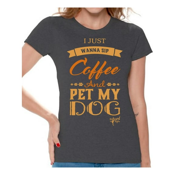 Awkward Styles Coffee T-Shirt I Just Wanna Pet my Dog T Shirts for Women