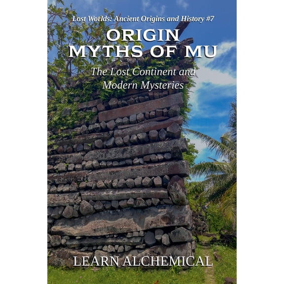 Lost Worlds: Ancient Origins and History Origin Myths of Mu, Book 7, (Paperback)