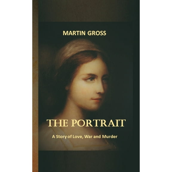 The Portrait: A Story of Love, War and Murder, (Paperback)