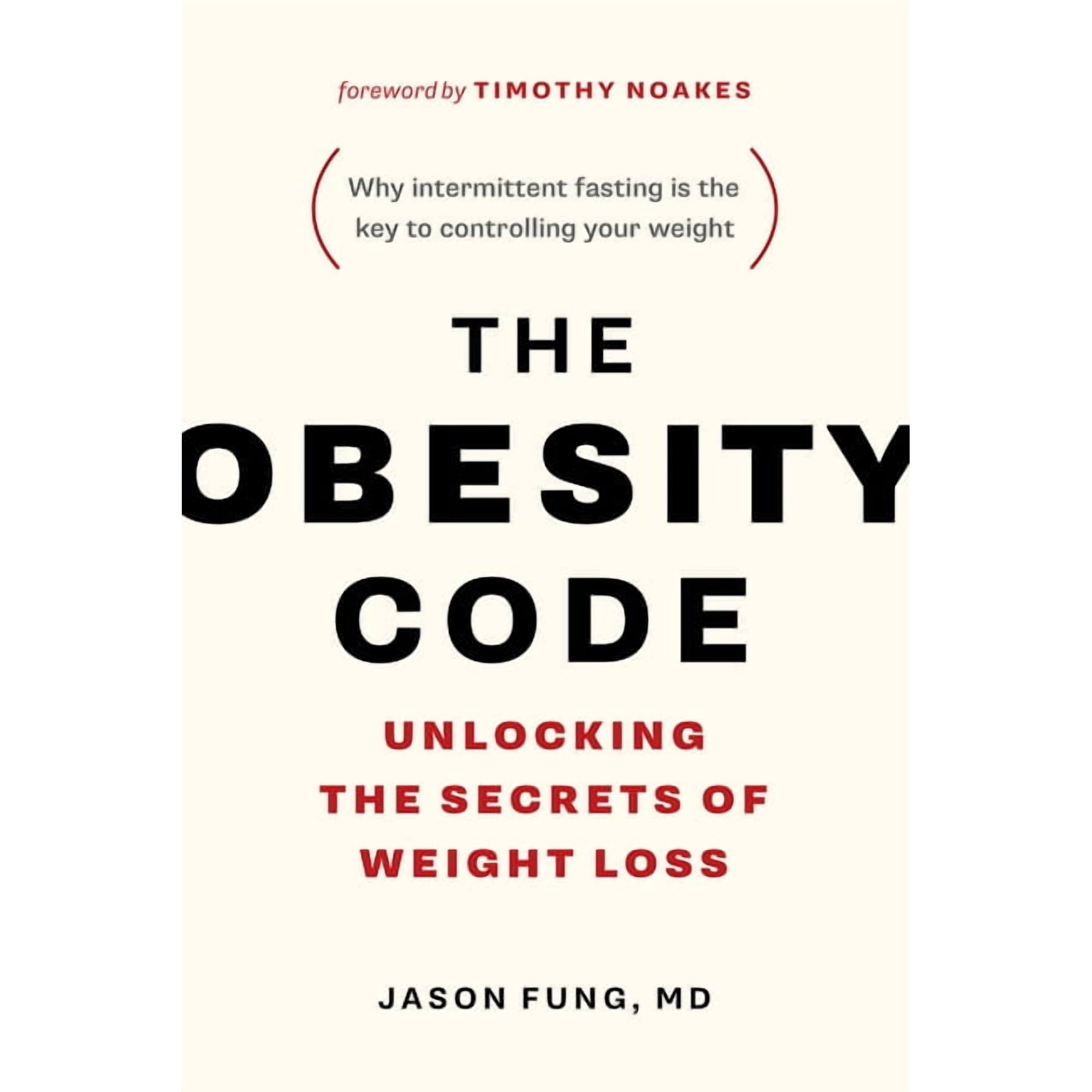 Obesity Code: Unlocking the Secrets of Weight Loss (Why Intermittent Fasting Is the Key to Controlling Your Weight)