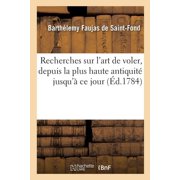 Recherches sur l'art de voler, depuis la plus haute antiquité jusqu'à ce jour: pour servir de suite à la Description des, (Paperback)