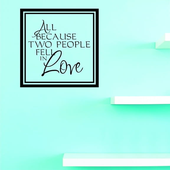 Custom Decals All Because Two People Fell In Love Wall Art Size: 20 Inches x 40 Inches