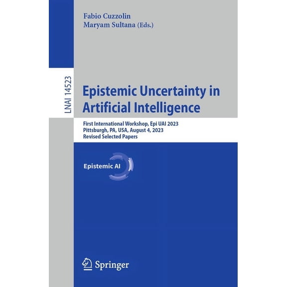 Epistemic Uncertainty in Artificial Intelligence: First International Workshop, Epi Uai 2023, Pittsburgh, Pa, Usa, Augus, (Paperback)