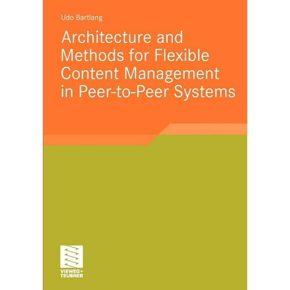 Architecture and Methods for Flexible Content Management in Peer-To-Peer Systems, (Paperback)