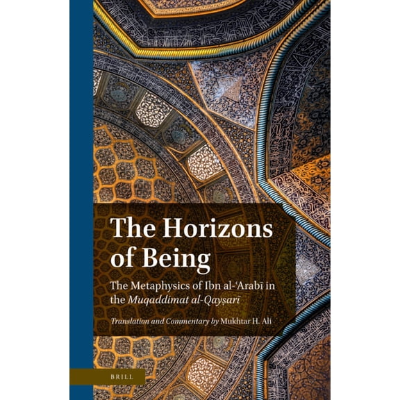 The Horizons of Being: The Metaphysics of Ibn Al-ʿarabī In the Muqaddimat Al-Qayṣarī, (Paperback)