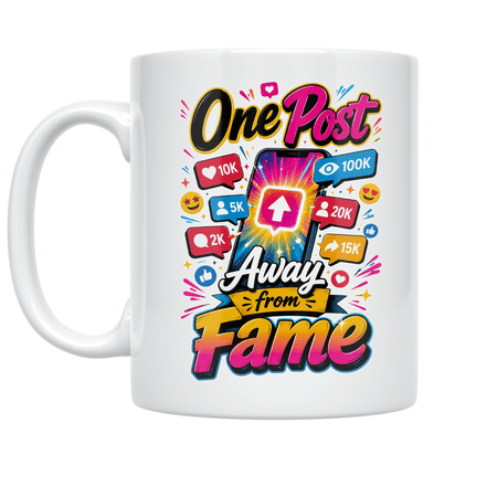 One Post Away from Fame - Social Media Enthusiast - 11 oz Ceramic Coffee Mug