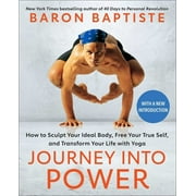 Journey into Power : How to Sculpt Your Ideal Body, Free Your True Self,  and Transform Your Life with Yoga (Paperback)