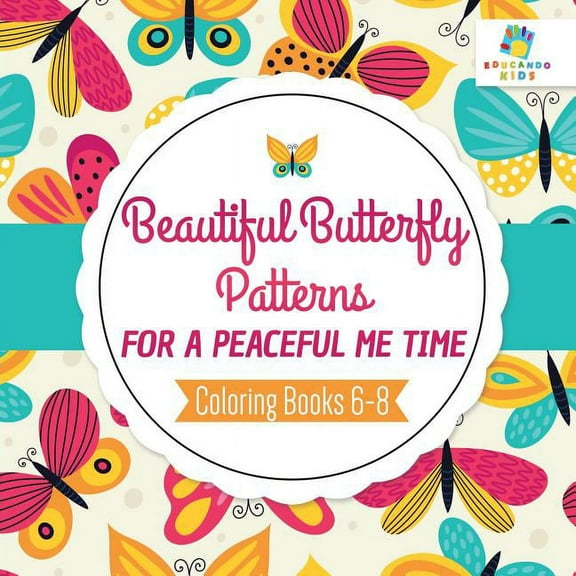 Beautiful Butterfly Patterns for a Peaceful Me Time Coloring Books 6-8, (Paperback)