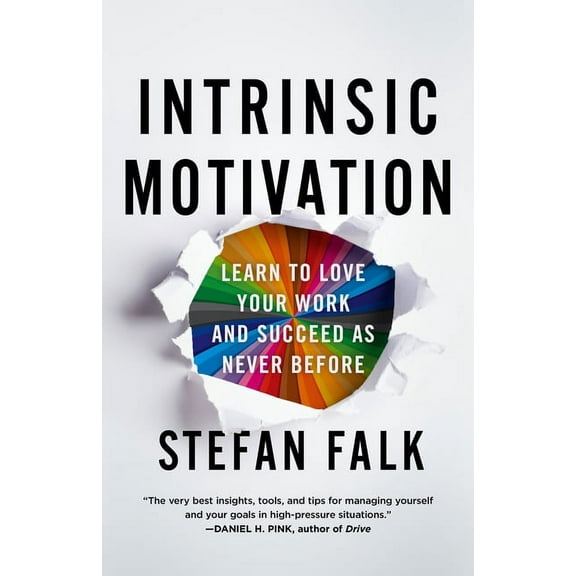 Intrinsic Motivation: Learn to Love Your Work and Succeed as Never Before, (Hardcover)