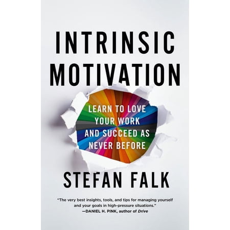 Intrinsic Motivation : Learn to Love Your Work and Succeed as Never Before (Hardcover)