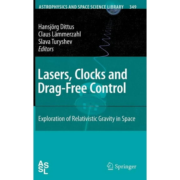 Astrophysics and Space Science Library Lasers, Clocks and Drag-Free Control: Exploration of Relativistic Gravity in Space, Book 349, (Hardcover)