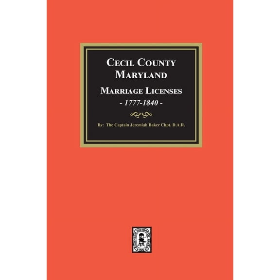 Cecil County, Maryland Marriage Licenses, 1777-1840, (Paperback)
