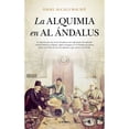 thumbnail image 1 of Libro La Alquimia En Al Andalus Tapa Blanda, Autor Angel Alcala Malave, Editorial Almuzara, 1 of 1