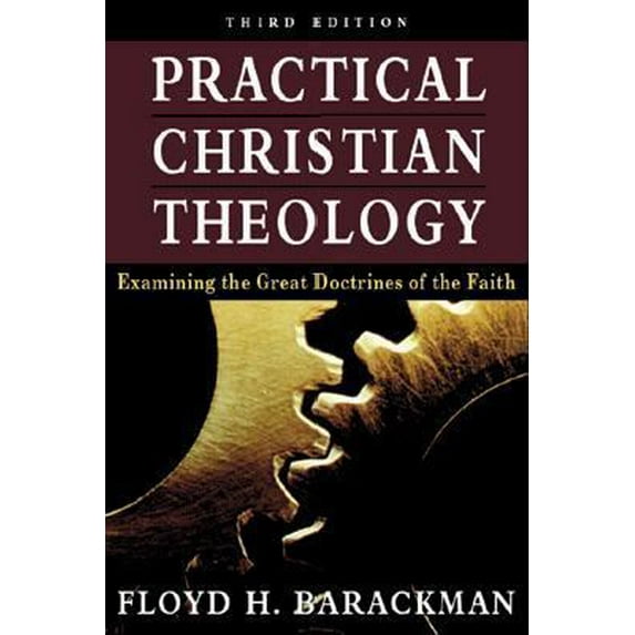 Pre-Owned Practical Christian Theology : Examining the Great Doctrines of the Faith
