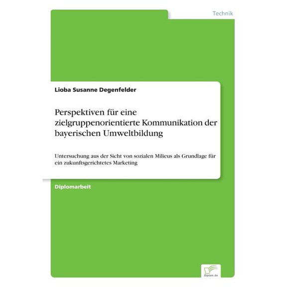 Perspektiven für eine zielgruppenorientierte Kommunikation der bayerischen Umweltbildung: Untersuchung aus der Sicht von, (Paperback)