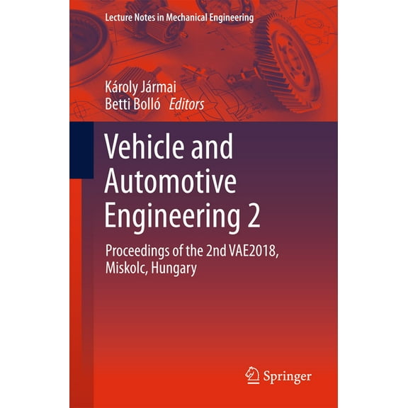 Lecture Notes in Mechanical Engineering Vehicle and Automotive Engineering 2: Proceedings of the 2nd Vae2018, Miskolc, Hungary, (Paperback)
