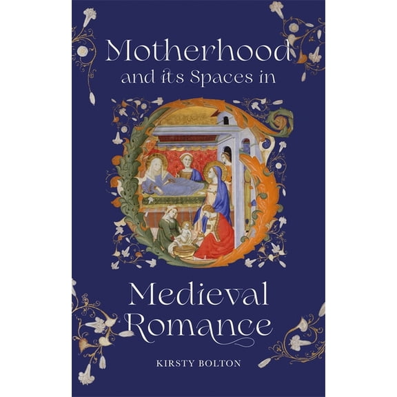 Motherhood and Its Spaces in Medieval Romance, (Hardcover)