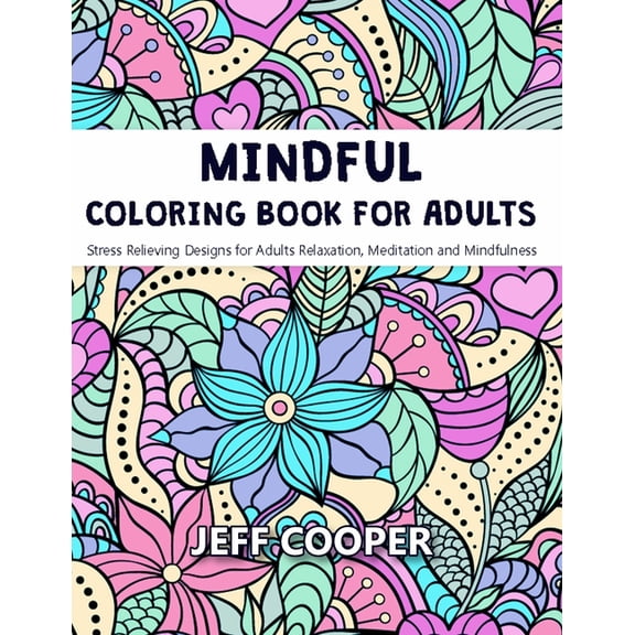 Mindful Coloring Book for Adults: Stress Relieving Designs for Adults Relaxation, Meditation and Mindfulness (Paperback)